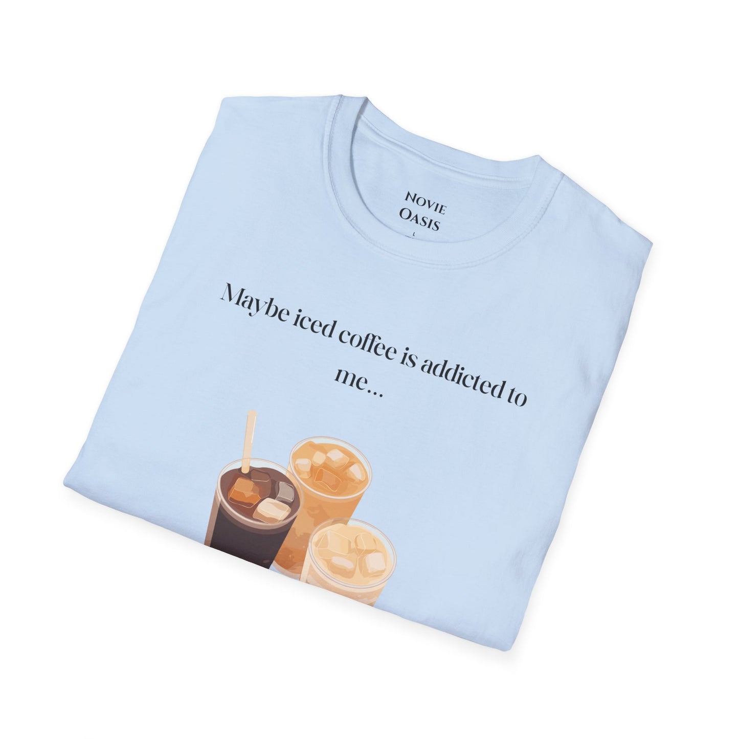 Maybe Iced Coffee is Addicted to Me T-Shirt