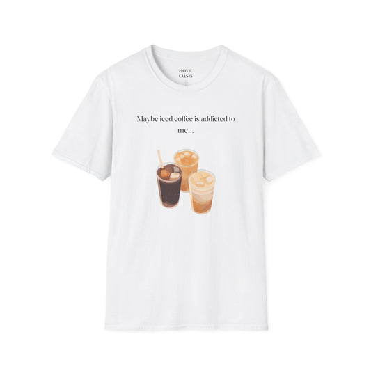 Maybe Iced Coffee is Addicted to Me T-Shirt